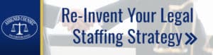 Re-invent your legal staffing strategy